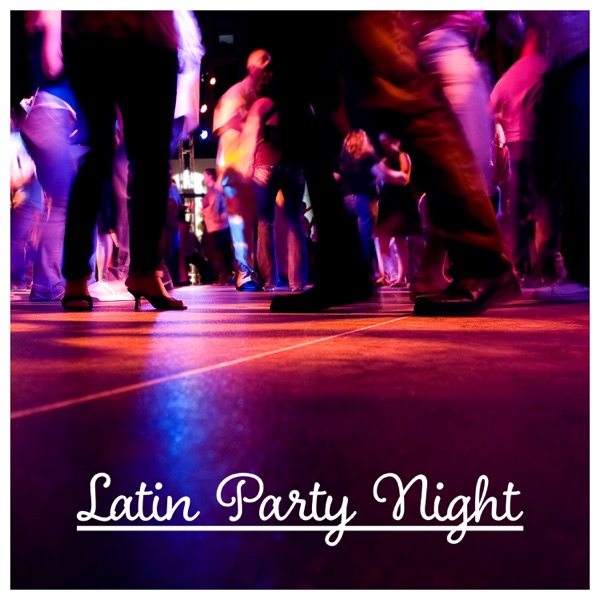 Latin Party Night – The Best Party Ever, Hot Latin Rhythms, Dance All Night Long, Spanish Instrumental Music