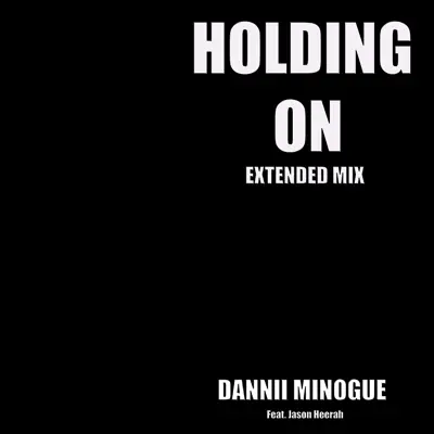 Holding On (feat. Jason Heerah) [Extended Mix] - Single - Dannii Minogue