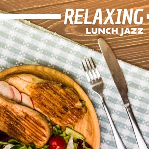 Relaxing Lunch Jazz: Top 30 Background Jazz in Parisian Restaurant, Coffee & Dinner Break