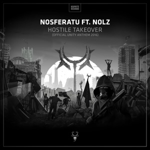 Hostile Takeover (Official Unity Anthem 2016) [feat. Nolz] - Single