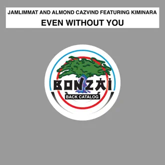 Even Without You (feat. Kiminara) - Single by JamLimmat & Almond Cazvind album reviews, ratings, credits