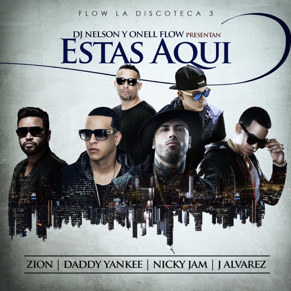 Estas Aquí (feat. Nicky Jam, Daddy Yankee, Zion & J Alvarez) - Single - DJ Nelson