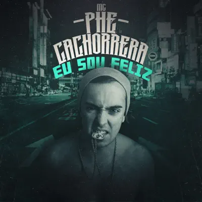 Eu Sou Feliz - Single - Mc Phe Cachorrera