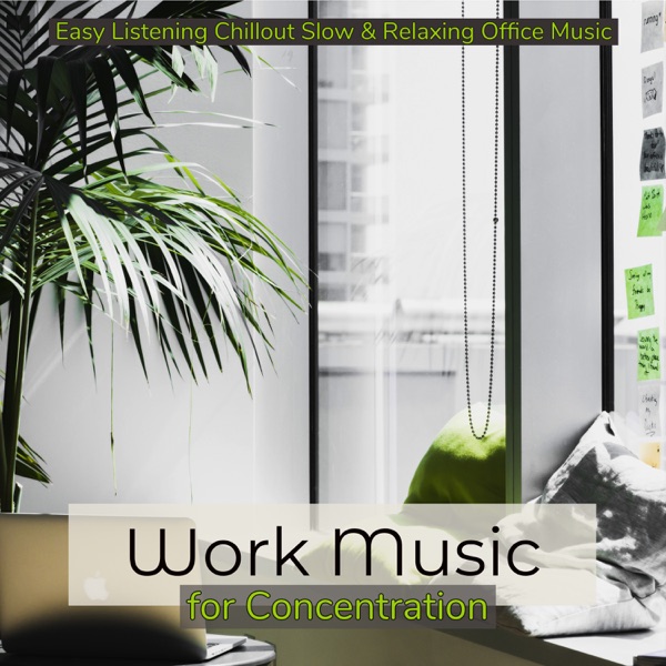 Work Music for Concentration: Easy Listening Chillout Slow & Relaxing Office Music