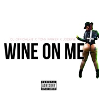 Wine on Me (feat. Tony Parker & Jodeine) - Single - Dj Official 413