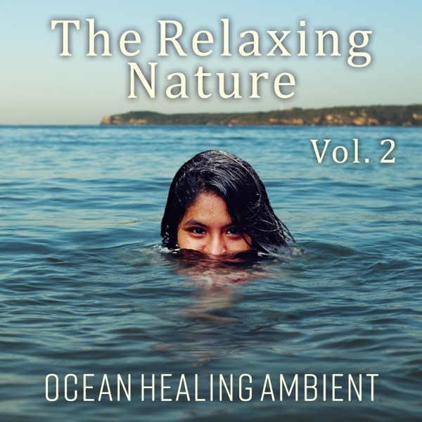 The Relaxing Nature Vol. 2: Ocean Healing Ambient