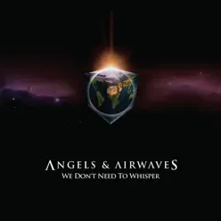 We Don't Need to Whisper - Angels & Airwaves