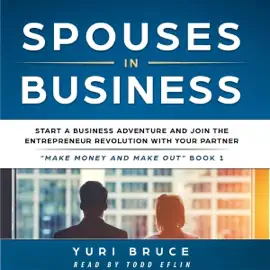 Spouses in Business: Start a Business Adventure and Join the Entrepreneur Revolution with Your Partner: Make Money and Make Out, Book 1 (Unabridged)
