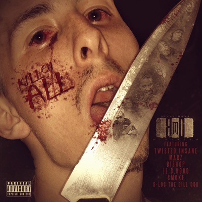 Kill Em All (feat. Smoke, Twisted Insane, JL B.Hood, Marz, Bishop & D-Loc "The Gill God") (feat. Twisted Insane, Marz, Bishop, JL B.Hood, Smoke & D-Loc the Gill God) - Single