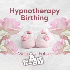 Hypnotherapy Birthing: Music for Future Baby, Meditation Relaxation for Mommy, Expecting a Miracle