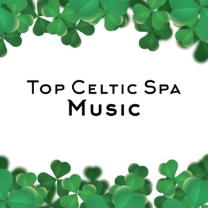Top Celtic Spa Music: Best Selection, Irish Relaxation, Hal, Flute and Guitar for Wellness, Massage