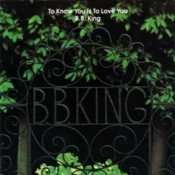 To Know You Is To Love You - B.B. King