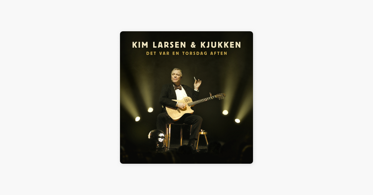 Det var en torsdag aften (Live) by Kim Larsen & Kjukken on Apple Music