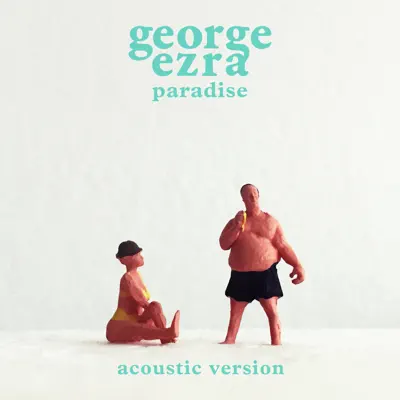 Paradise (Acoustic Version) - Single - George Ezra