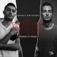 To My Woes (feat. Jet Trouble & McKnight) - Single - Unlikely Few