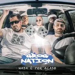 Nada é por Acaso - GROGNation Nada é por Acaso - GROGNation