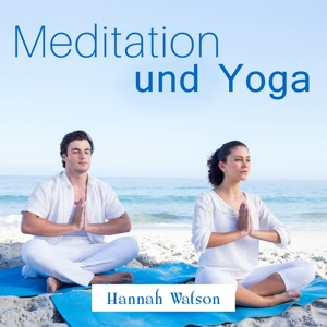 Meditation und Yoga (Beruhigende Musik, Autogenes Training, Zen Buddhistische, Entspannung Naturgeräusche)