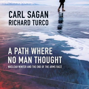 A Path Where No Man Thought: Nuclear Winter and the End of the Arms Race (Unabridged)
