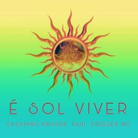 É Sol Viver (feat. Diegues MC) - Single - Cassiano Kruger