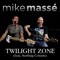Twilight Zone (feat. Sterling Cottam) - Mike Massé lyrics