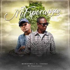 Mi Esperanza (feat. Choko) - Single - Ministro J Mi Esperanza (feat. Choko) - Single - Ministro J
