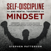 Self-Discipline and Mental Toughness Mindset: 2 Manuscripts: Achieve Your Goals and Success, Daily Habits and Exercises to Become Productive, Develop an Unbeatable Mind, Iron Will, and Confidence (Unabridged) - Stephen Patterson