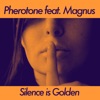 Pherotone - Silence Is Golden (feat. Magnus)