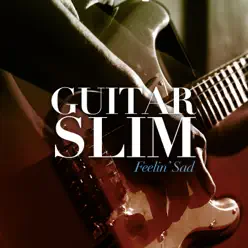 Feelin' Sad - Guitar Slim Feelin' Sad - Guitar Slim