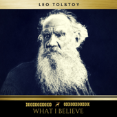 What I Believe - Leo Tolstoy Cover Art