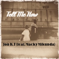 Tell Me How (feat. Macky Mikunda) - Single - Jon K.T