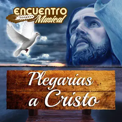 Plegarias A Cristo - El Encuentro Musical Plegarias A Cristo - El Encuentro Musical