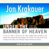 Under the Banner of Heaven: A Story of Violent Faith (Unabridged) - Jon Krakauer