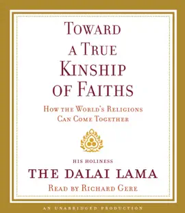 Toward a True Kinship of Faiths: How the World's Religions Can Come Together (Unabridged)
