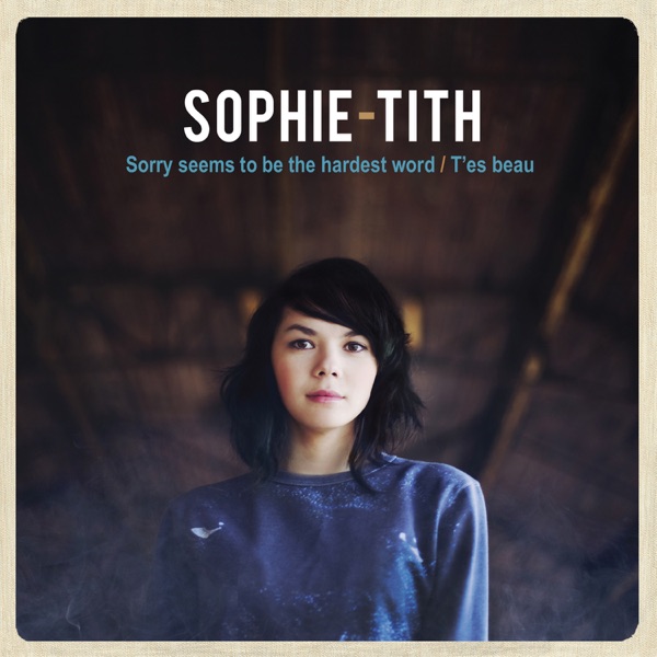 Sorry Seems to Be the Hardest Word / T'es beau - Single - Sophie-Tith