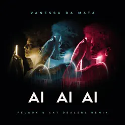 Ai Ai Ai (Felguk & Cat Dealers Remix) - Single - Vanessa da Mata