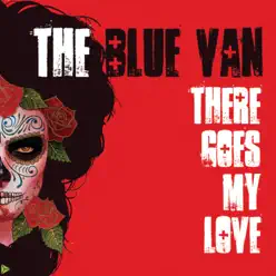 There Goes My Love - Single - The Blue Van