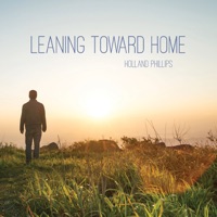 Leaning Toward Home - Holland Phillips