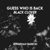 Guess Who Is Back (From "Black Clover") - Jonathan Parecki