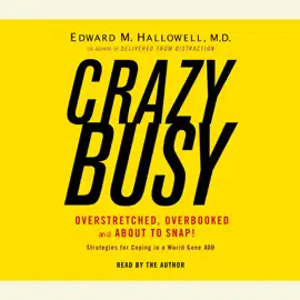 Crazybusy: Overstretched, Overbooked, and About to Snap! Strategies for Handling Your Fast-Paced Life (Unabridged)