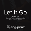 Let It Go (Higher Key) [Originally Performed by James Bay] [Piano Karaoke Version] - Sing2Piano