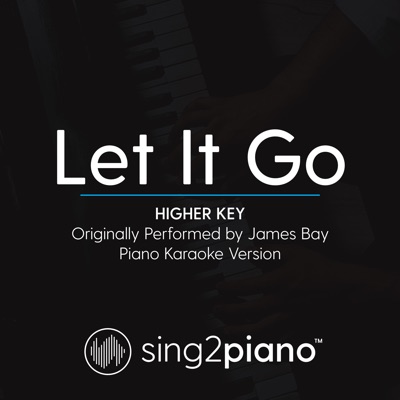 Sing2Piano - Let It Go (Higher Key) [Originally Performed by James Bay] [Piano Karaoke Version]