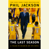 The Last Season: A Team in Search of Its Soul (Unabridged) - Phil Jackson