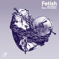 Fetish - Single - Adam Christopher & We Rabbitz
