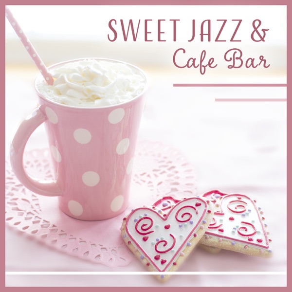 Sweet Jazz & Cafe Bar - Relaxation Music for Coffee Shop, Restaurant, Relaxation