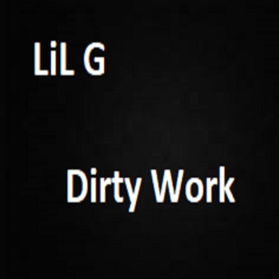 LIL G - Dirty Work