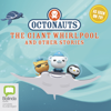 Octonauts: The Giant Whirlpool and Other Stories - Octonauts Book 3 (Unabridged) - Various Authors