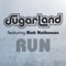 Run (Sugarland Version) [feat. Matt Nathanson] - Sugarland lyrics
