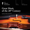 Great Music of the 20th Century (Original Recording) - The Great Courses
