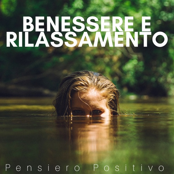 Benessere e Rilassamento - Pensiero Positivo, Musica Antistress Rilassante con Suoni della Natura