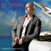 Between Two Worlds - Roberto Vazquez